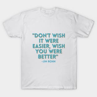 Don't wish it were easier, wish you were better T-Shirt